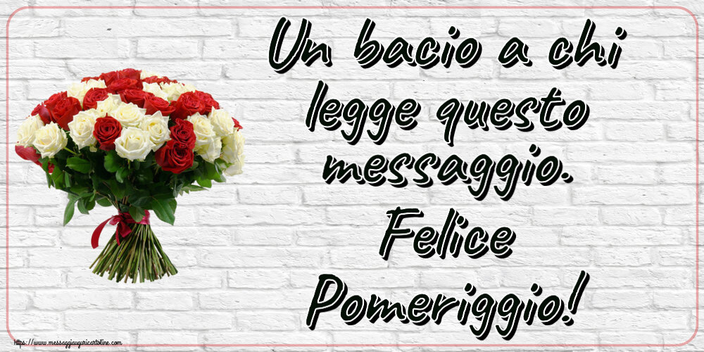 Cartoline di buon pomeriggio - Un bacio a chi legge questo messaggio. Felice Pomeriggio! ~ bouquet di rose rosse e bianche - messaggiauguricartoline.com
