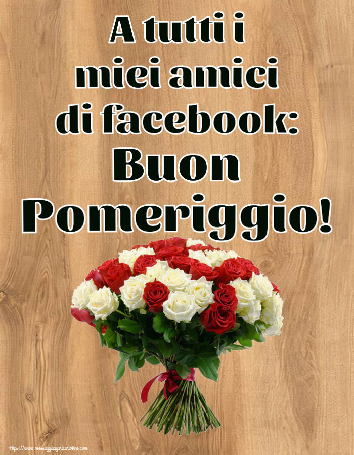 A tutti i miei amici di facebook: Buon Pomeriggio! ~ bouquet di rose rosse e bianche
