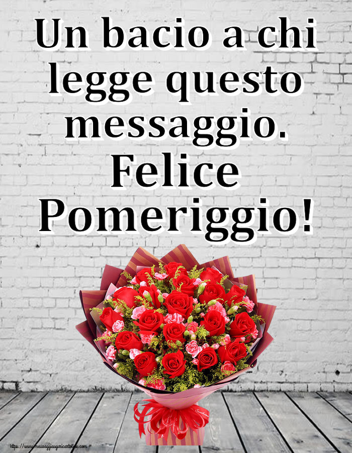 Cartoline di buon pomeriggio - Un bacio a chi legge questo messaggio. Felice Pomeriggio! ~ rose rosse e garofani - messaggiauguricartoline.com