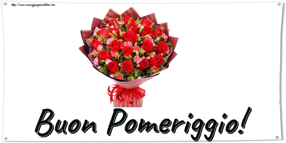Cartoline di buon pomeriggio - Buon Pomeriggio! ~ rose rosse e garofani - messaggiauguricartoline.com