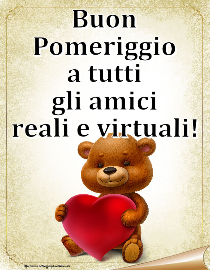 Cartoline di buon pomeriggio - Buon Pomeriggio a tutti gli amici reali e virtuali! ~ orso con un cuore - messaggiauguricartoline.com