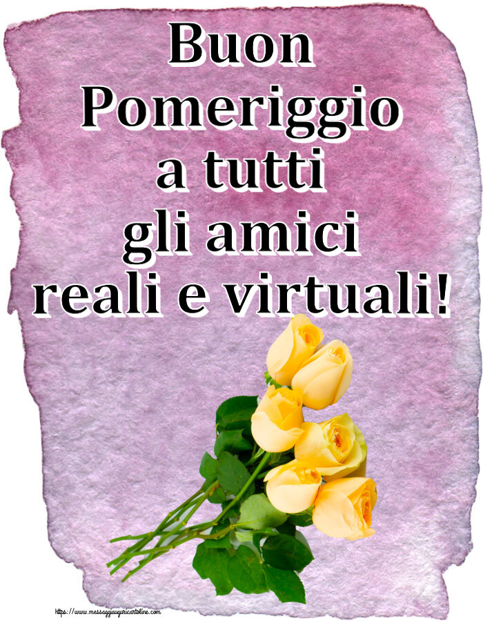 Cartoline di buon pomeriggio - Buon Pomeriggio a tutti gli amici reali e virtuali! ~ sette rose gialle - messaggiauguricartoline.com