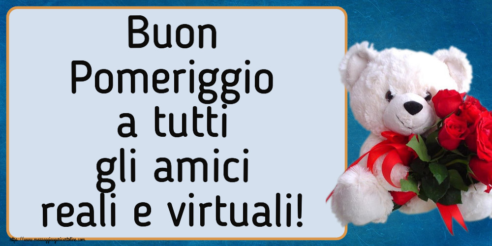 Buon Pomeriggio Buon Pomeriggio a tutti gli amici reali e virtuali! ~ orsacchiotto bianco con rose rosse