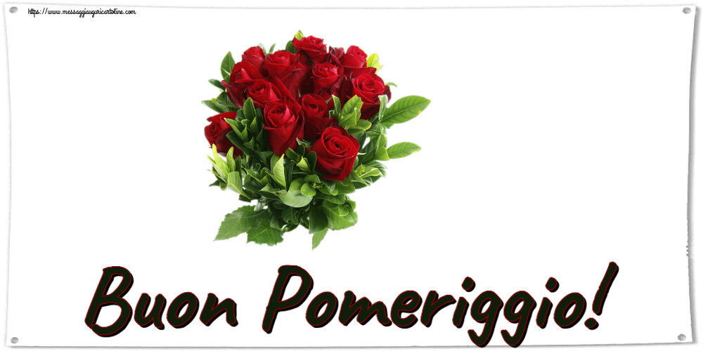 Cartoline di buon pomeriggio - Buon Pomeriggio! ~ rose rosse - messaggiauguricartoline.com