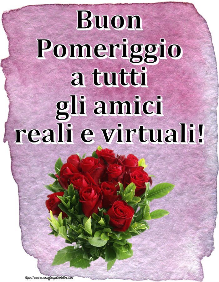 Buon Pomeriggio Buon Pomeriggio a tutti gli amici reali e virtuali! ~ rose rosse