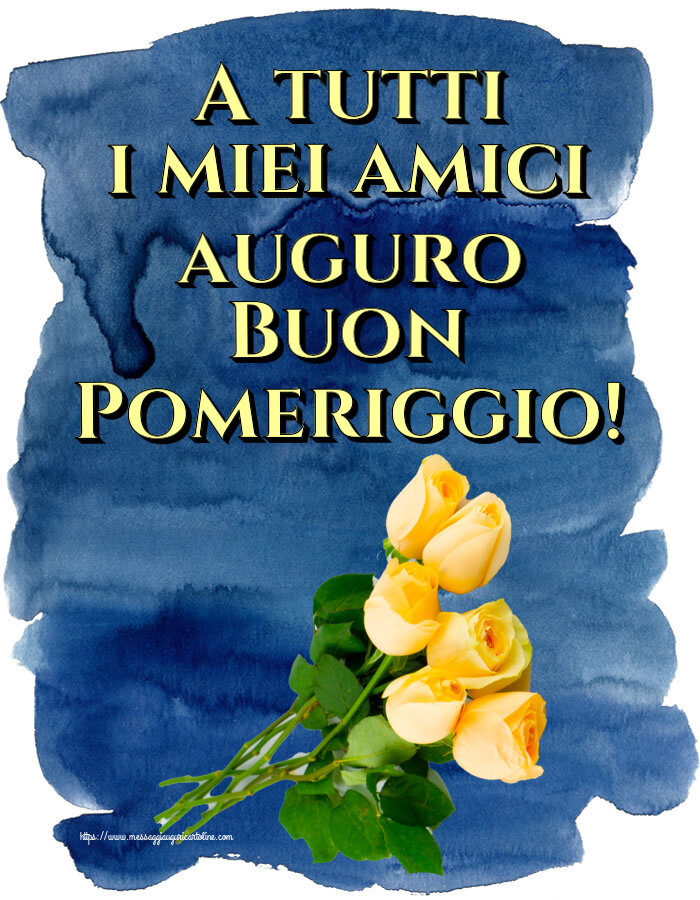 Cartoline di buon pomeriggio - A tutti i miei amici auguro Buon Pomeriggio! ~ sette rose gialle - messaggiauguricartoline.com