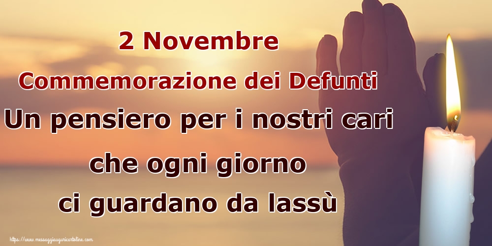 Commemorazione dei defunti 2 Novembre Commemorazione dei Defunti Un pensiero per i nostri cari che ogni giorno ci guardano da lassù