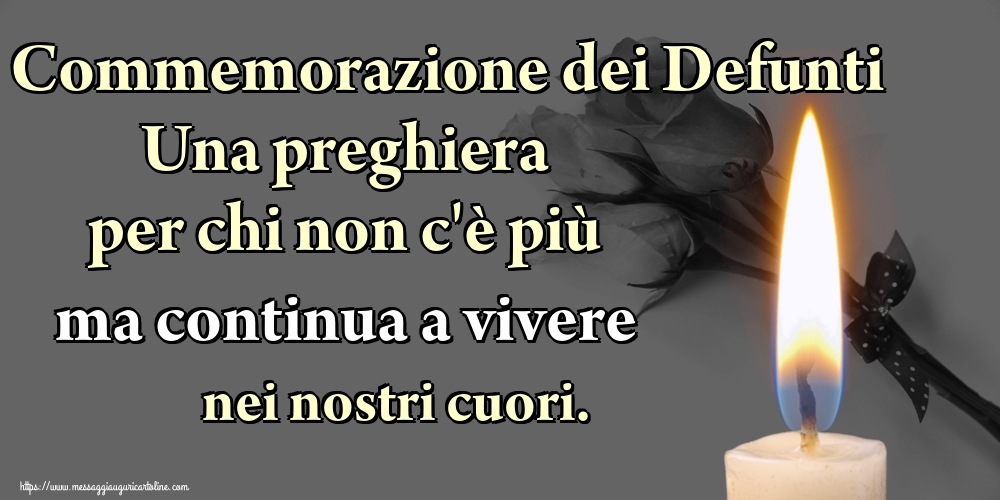 Cartoline per la Commemorazione dei defunti - Commemorazione dei Defunti Una preghiera per chi non c'è più ma continua a vivere nei nostri cuori. - messaggiauguricartoline.com