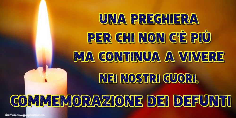 Cartoline per la Commemorazione dei defunti - Una preghiera per chi non c'è più ma continua a vivere nei nostri cuori. Commemorazione dei Defunti - messaggiauguricartoline.com