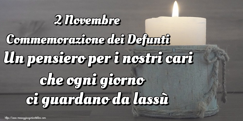 Cartoline per la Commemorazione dei defunti - 2 Novembre Commemorazione dei Defunti Un pensiero per i nostri cari che ogni giorno ci guardano da lassù - messaggiauguricartoline.com