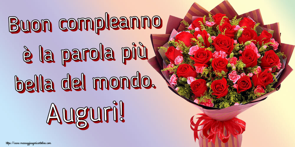 Buon compleanno è la parola più bella del mondo. Auguri! ~ rose rosse e garofani