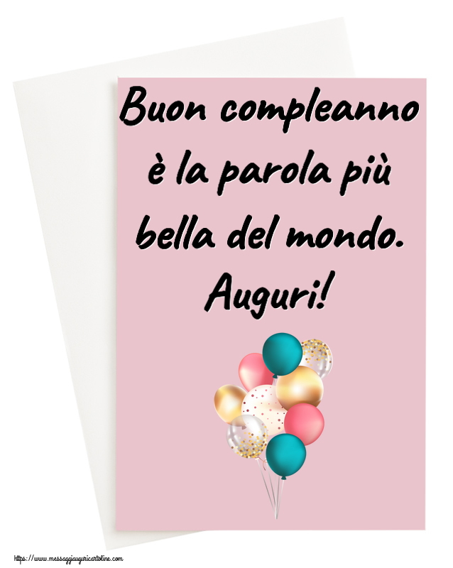 Buon compleanno è la parola più bella del mondo. Auguri! ~ palloncini colorati