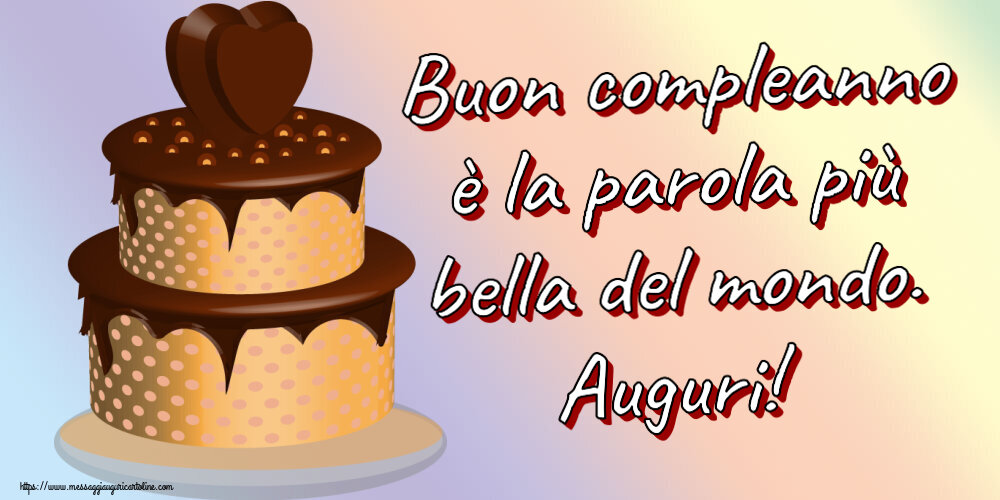 Il più popolari cartoline di compleanno con torta - Buon compleanno è la parola più bella del mondo. Auguri!