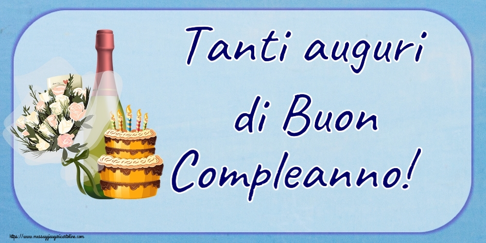 Cartoline di compleanno - Tanti auguri di Buon Compleanno! ~ torta, champagne e fiori - messaggiauguricartoline.com