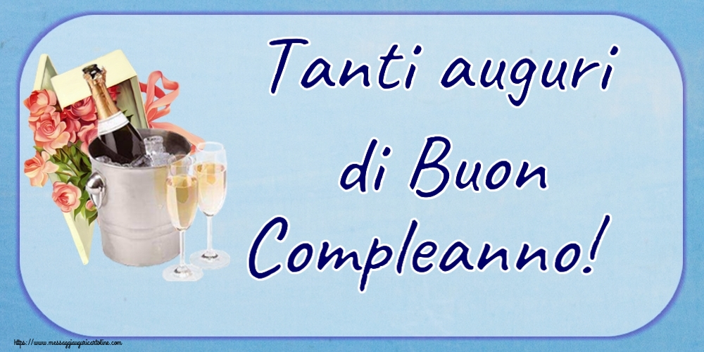 Cartoline di compleanno - Tanti auguri di Buon Compleanno! ~ champagne e rose da festa - messaggiauguricartoline.com