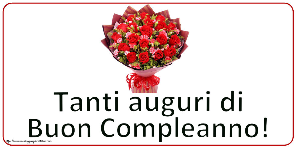 Cartoline di compleanno - Tanti auguri di Buon Compleanno! ~ rose rosse e garofani - messaggiauguricartoline.com
