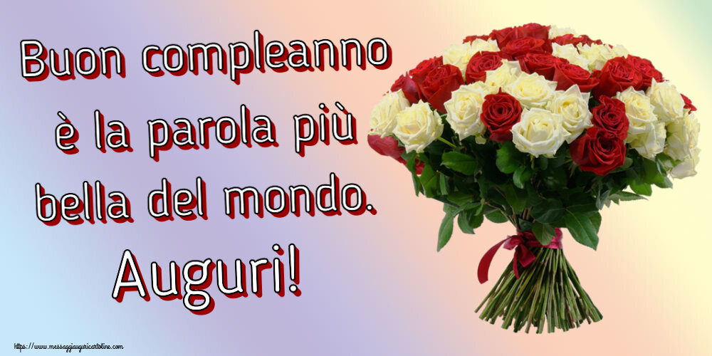 Cartoline di compleanno - Buon compleanno è la parola più bella del mondo. Auguri! ~ bouquet di rose rosse e bianche - messaggiauguricartoline.com
