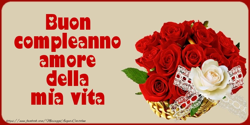 Cartoline di compleanno - Buon compleanno amore della mia vita - messaggiauguricartoline.com