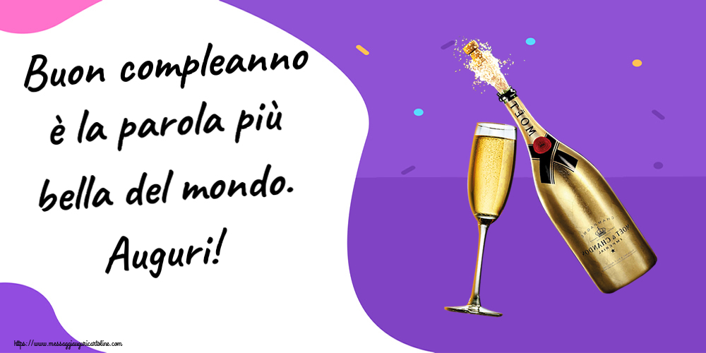 Cartoline di compleanno - Buon compleanno è la parola più bella del mondo. Auguri! ~ champagne al bicchiere - messaggiauguricartoline.com
