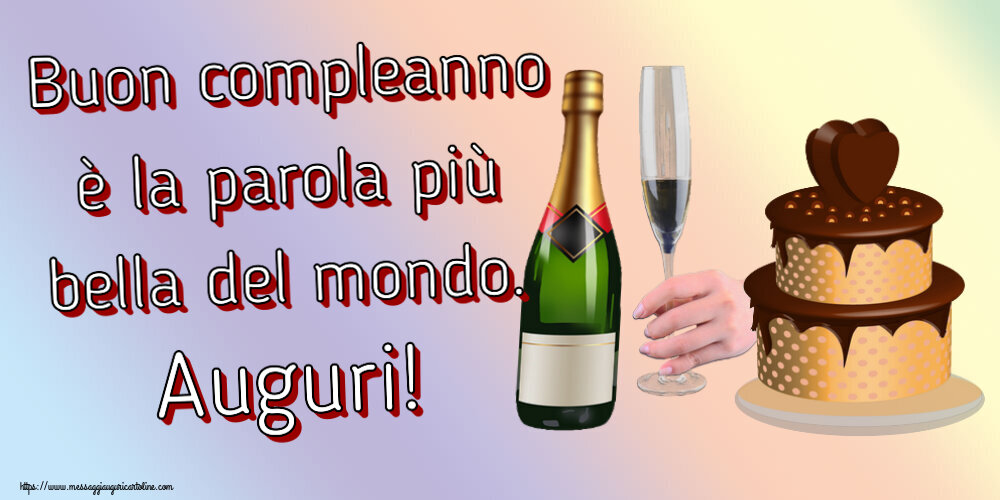 Cartoline di compleanno - Buon compleanno è la parola più bella del mondo. Auguri! ~ torta con cuore e champagne - messaggiauguricartoline.com