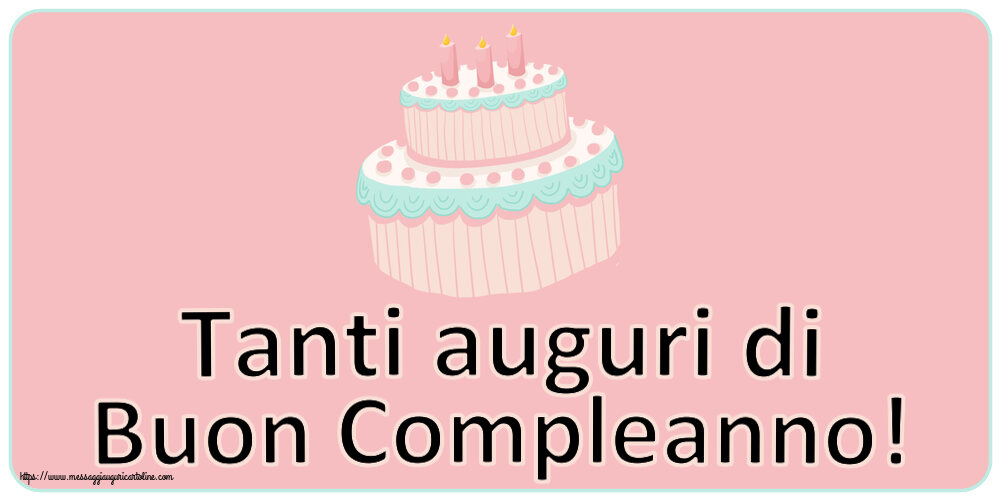 Cartoline di compleanno - Tanti auguri di Buon Compleanno! - messaggiauguricartoline.com