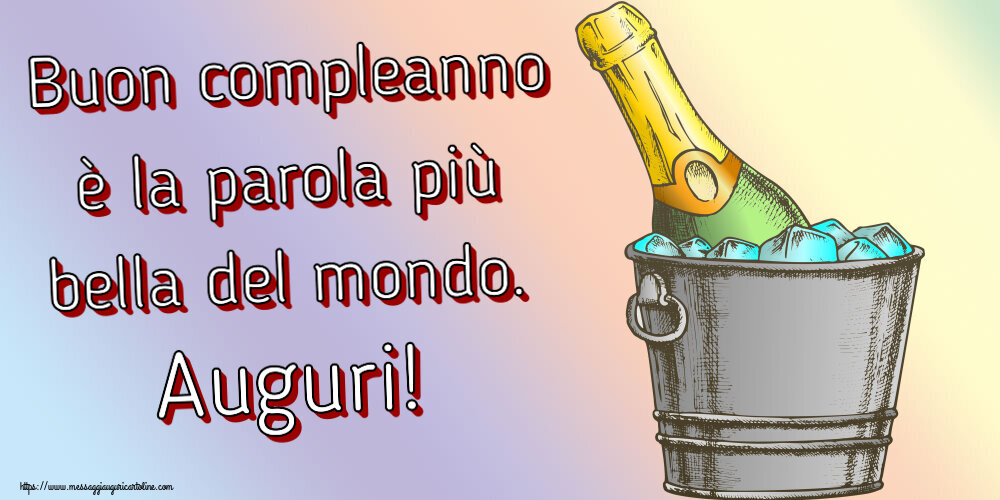 Cartoline di compleanno - Buon compleanno è la parola più bella del mondo. Auguri! ~ champagne on ice - messaggiauguricartoline.com