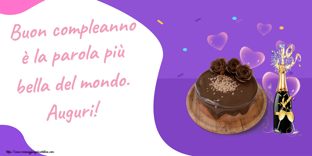 Cartoline di compleanno - Buon compleanno è la parola più bella del mondo. Auguri! ~ torta al cioccolato e champagne - messaggiauguricartoline.com