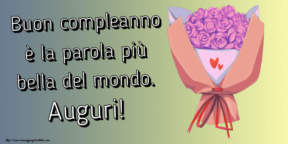 Cartoline di compleanno - Buon compleanno è la parola più bella del mondo. Auguri! ~ bouquet di fiori - messaggiauguricartoline.com