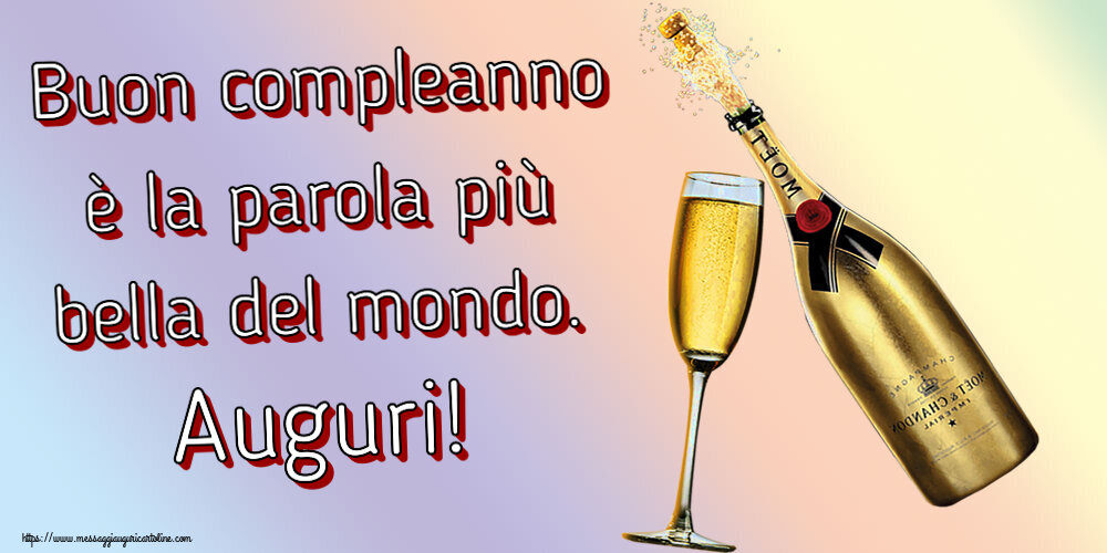 Cartoline di compleanno con champagne - Buon compleanno è la parola più bella del mondo. Auguri!