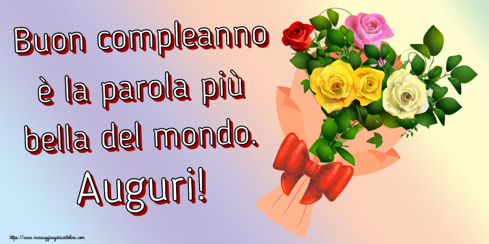 Compleanno Buon compleanno è la parola più bella del mondo. Auguri! ~ bouquet di rose multicolori