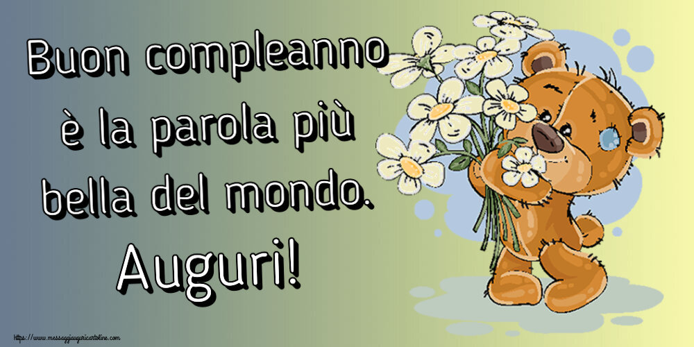 Compleanno Buon compleanno è la parola più bella del mondo. Auguri! ~ orsacchiotto con fiori