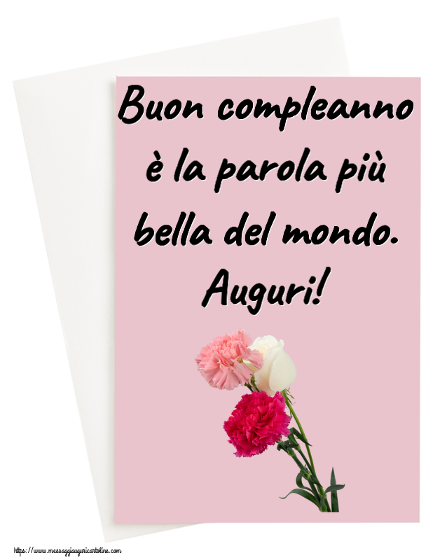 Cartoline di compleanno - 🌼 Buon compleanno è la parola più bella del mondo. Auguri! ~ tre garofani - messaggiauguricartoline.com