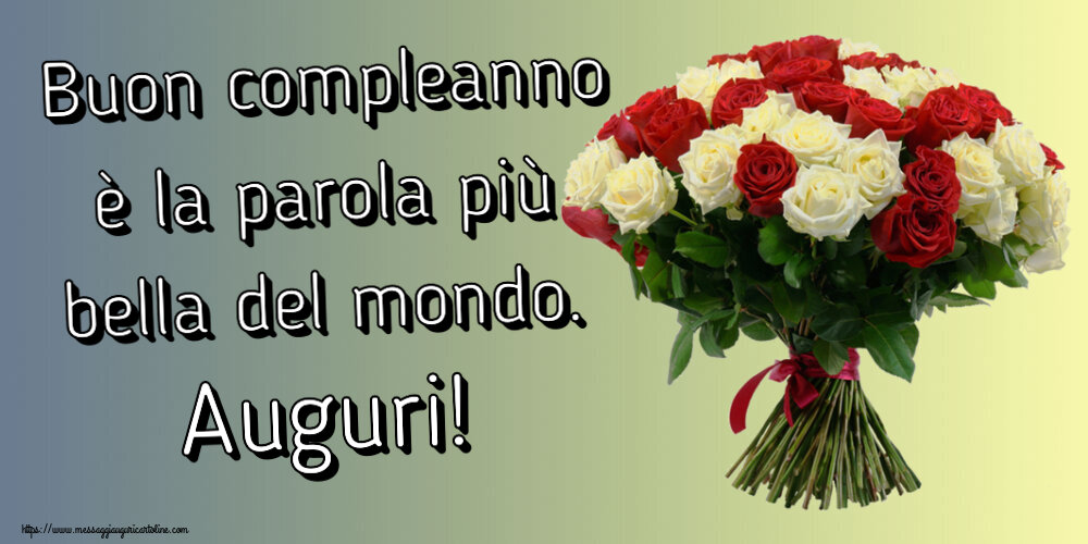 Compleanno Buon compleanno è la parola più bella del mondo. Auguri! ~ bouquet di rose rosse e bianche