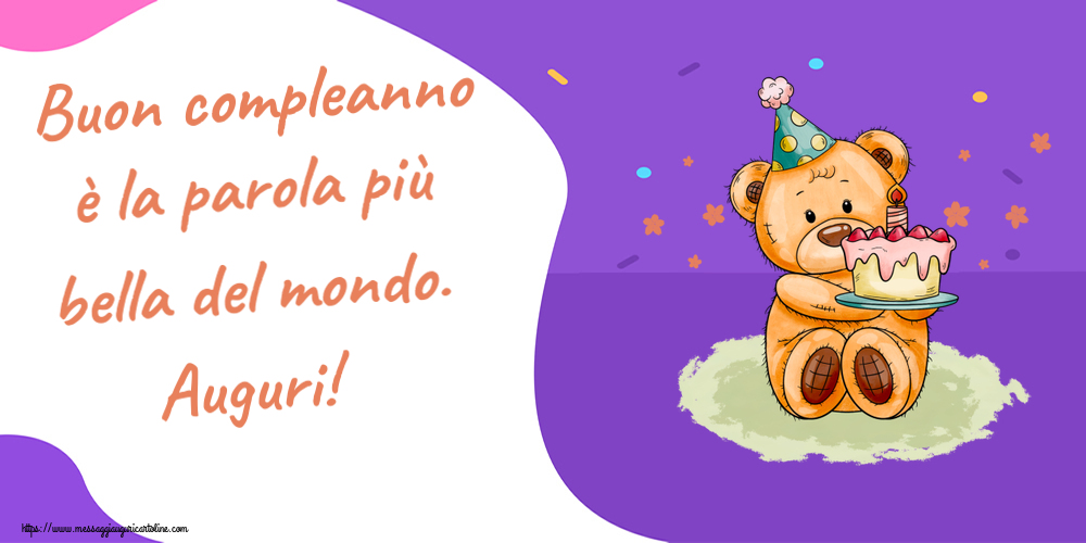Buon compleanno è la parola più bella del mondo. Auguri! ~ un orsacchiotto con la torta