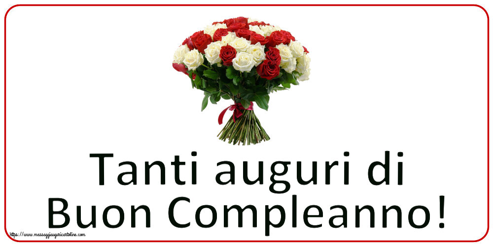 Tanti auguri di Buon Compleanno! ~ bouquet di rose rosse e bianche