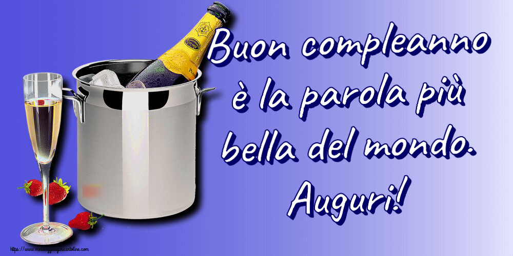 Compleanno Buon compleanno è la parola più bella del mondo. Auguri! ~ secchiello champagne e fragola