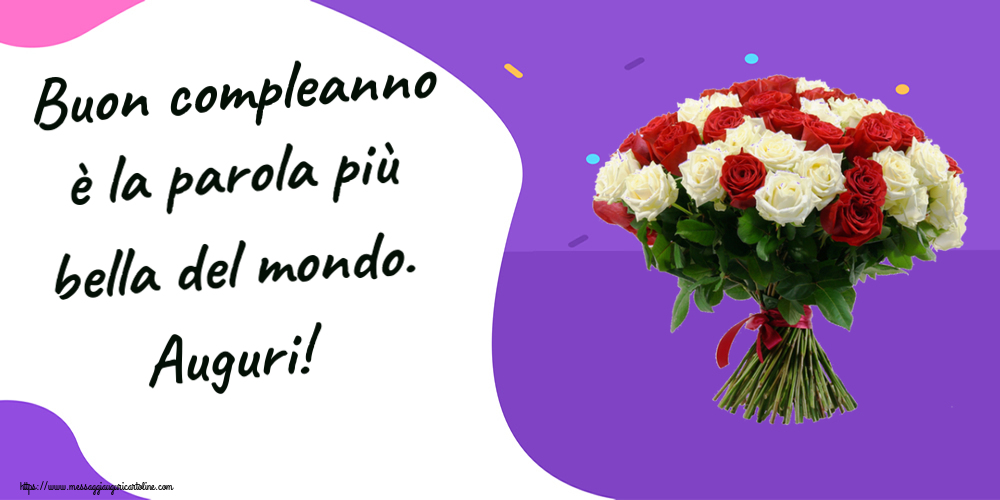 Cartoline di compleanno - Buon compleanno è la parola più bella del mondo. Auguri! ~ bouquet di rose rosse e bianche - messaggiauguricartoline.com
