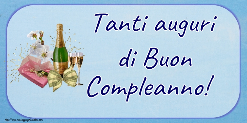 Cartoline di compleanno - Tanti auguri di Buon Compleanno! ~ champagne, fiori e caramelle - messaggiauguricartoline.com