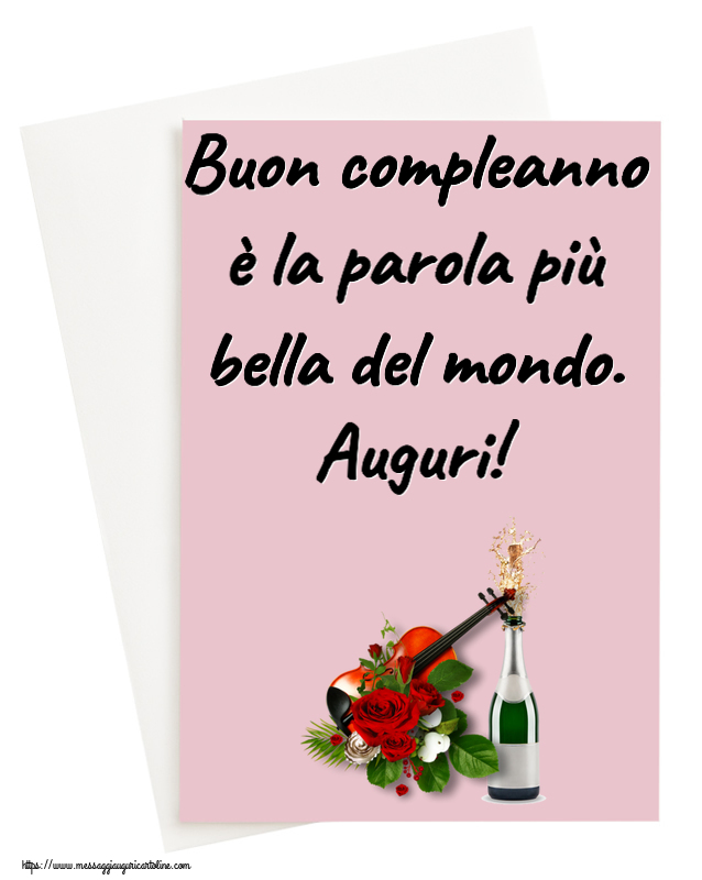 Cartoline di compleanno - Buon compleanno è la parola più bella del mondo. Auguri! ~ un violino, champagne e rose - messaggiauguricartoline.com