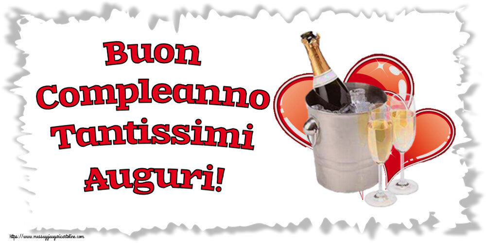 Buon Compleanno Tantissimi Auguri! ~ champagne e cuori