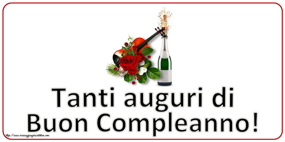 Cartoline di compleanno - Tanti auguri di Buon Compleanno! ~ un violino, champagne e rose - messaggiauguricartoline.com