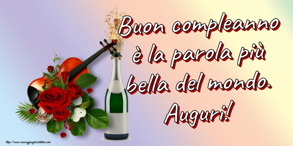 Cartoline di compleanno con fiori e champagne - Buon compleanno è la parola più bella del mondo. Auguri!