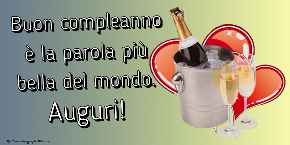 Compleanno Buon compleanno è la parola più bella del mondo. Auguri! ~ champagne e cuori