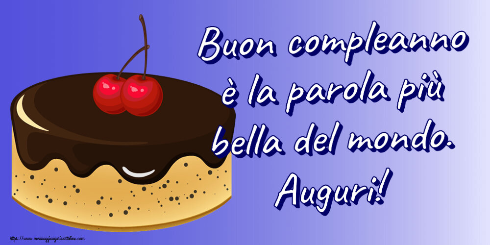 Cartoline di compleanno - 🎂 Buon compleanno è la parola più bella del mondo. Auguri! ~ torta al cioccolato con 2 ciliegie - messaggiauguricartoline.com