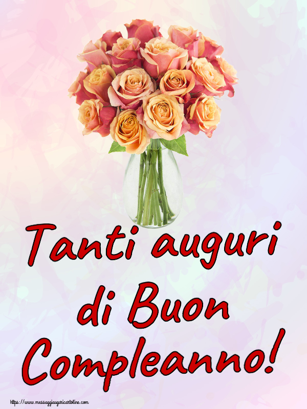 Cartoline di compleanno - Tanti auguri di Buon Compleanno! ~ vaso con belle rose - messaggiauguricartoline.com