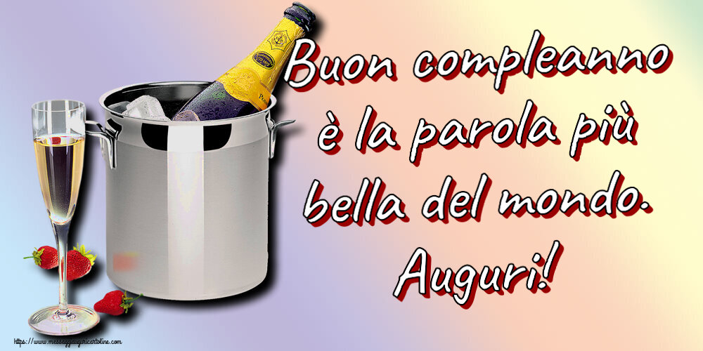 Cartoline di compleanno - 🍾🥂 Buon compleanno è la parola più bella del mondo. Auguri! ~ secchiello champagne e fragola - messaggiauguricartoline.com