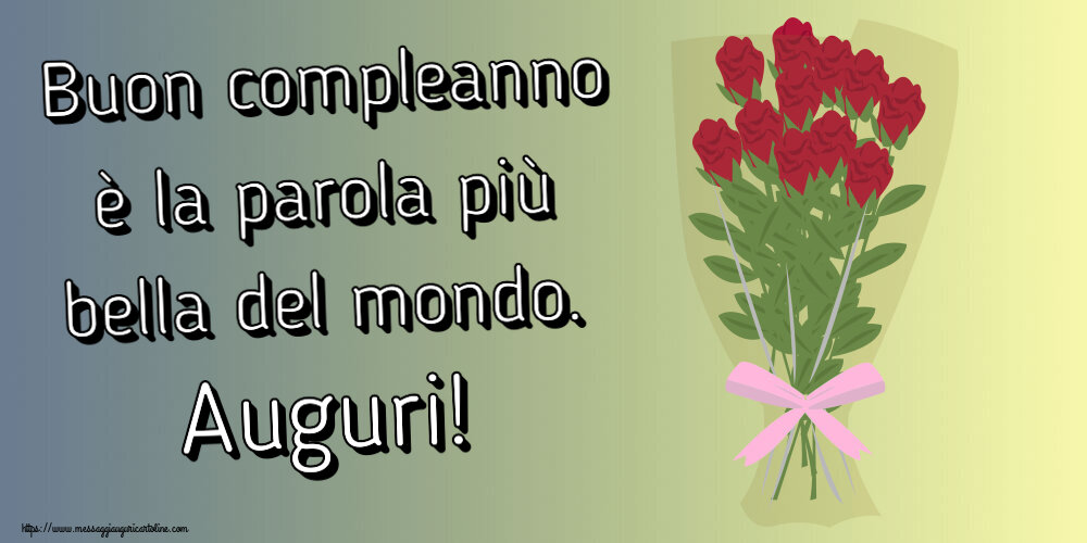 Cartoline di compleanno - Buon compleanno è la parola più bella del mondo. Auguri! ~ disegno con bouquet di rose - messaggiauguricartoline.com
