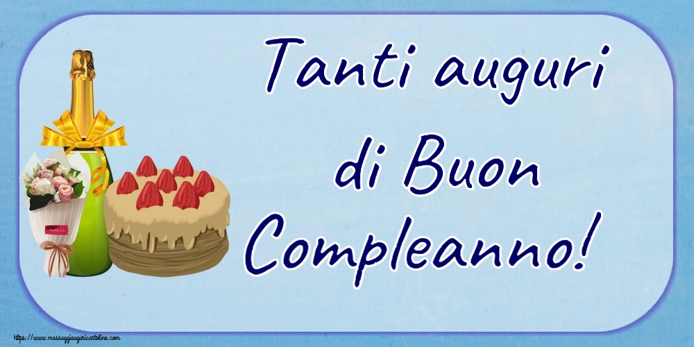 Cartoline di compleanno - Tanti auguri di Buon Compleanno! ~ torta, champagne e un bouquet di fiori - messaggiauguricartoline.com