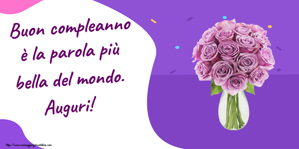 Cartoline di compleanno - Buon compleanno è la parola più bella del mondo. Auguri! ~ rose viola in vaso - messaggiauguricartoline.com