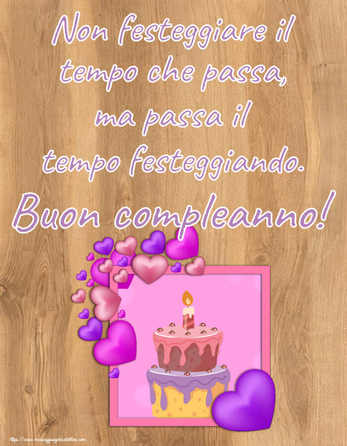 Non festeggiare il tempo che passa, ma passa il tempo festeggiando. Buon compleanno! ~ torta con cuori viola